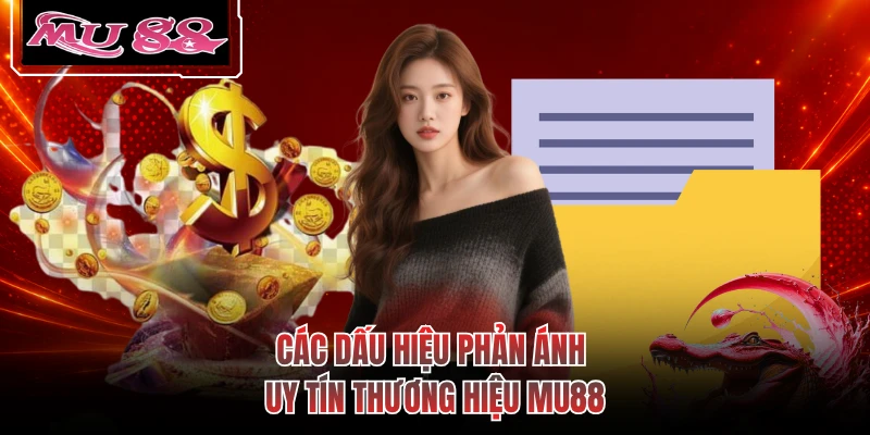 Các dấu hiệu phản ánh uy tín thương hiệu MU88