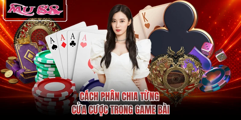 Cách phân chia từng cửa cược trong game bài