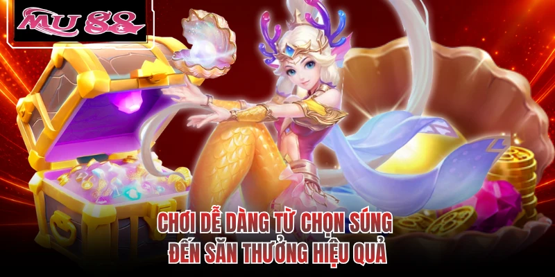 Chơi dễ dàng từ chọn súng đến săn thưởng hiệu quả