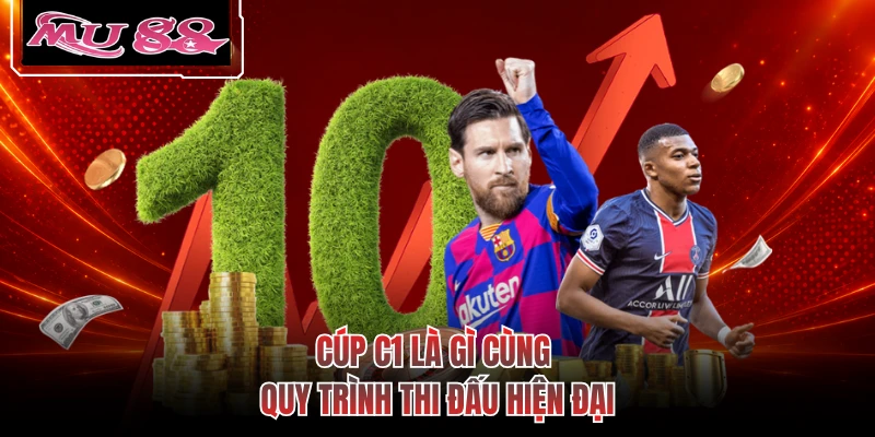 Cúp C1 là gì cùng quy trình thi đấu hiện đại