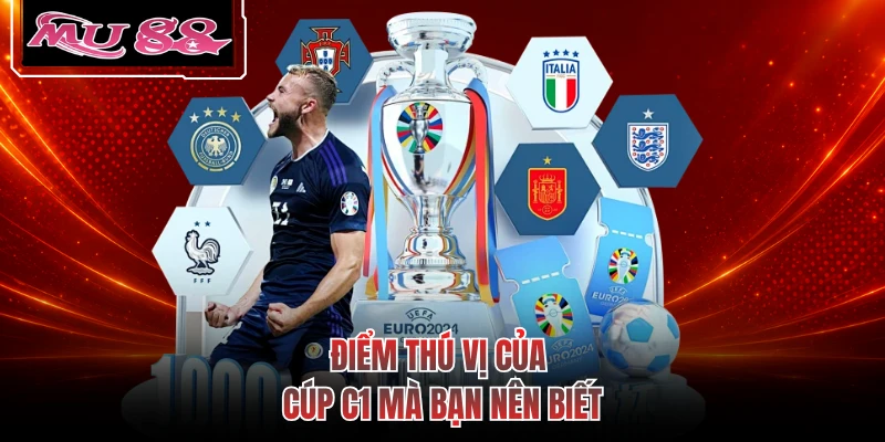 Điểm thú vị của cúp C1 mà bạn nên biết
