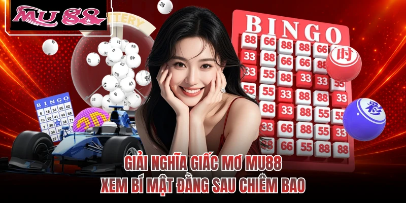 Giải Nghĩa Giấc Mơ MU88 - Xem Bí Mật Đằng Sau Chiêm Bao