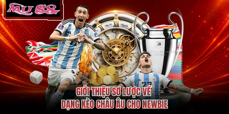 Giới thiệu sơ lược về dạng kèo châu Âu cho newbie