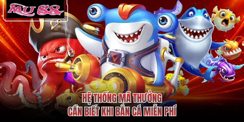 Hệ thống mã thưởng cần biết khi bắn cá miễn phí