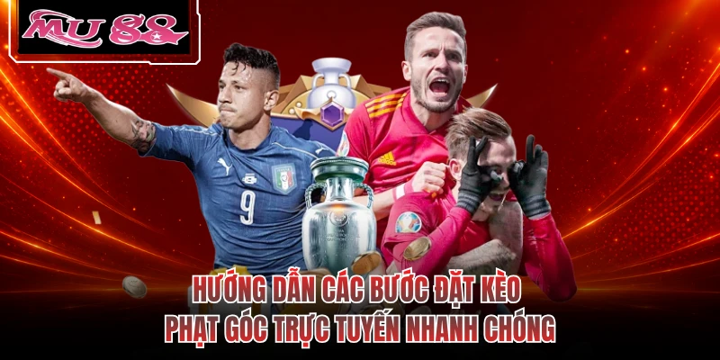 Hướng dẫn các bước đặt kèo phạt góc trực tuyến nhanh chóng