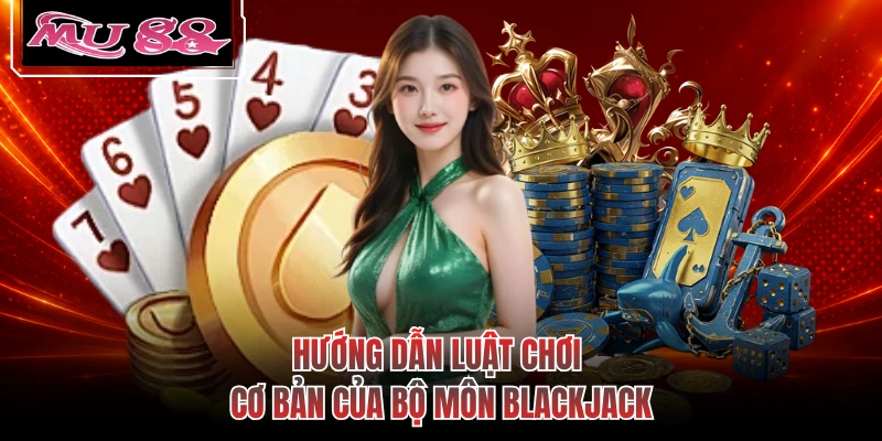 Hướng dẫn luật chơi cơ bản của bộ môn blackjack