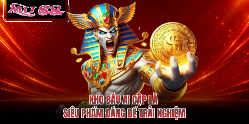Kho Báu Ai Cập là siêu phẩm đáng để trải nghiệm
