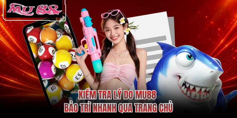 Kiểm tra lý do MU88 bảo trì nhanh qua trang chủ