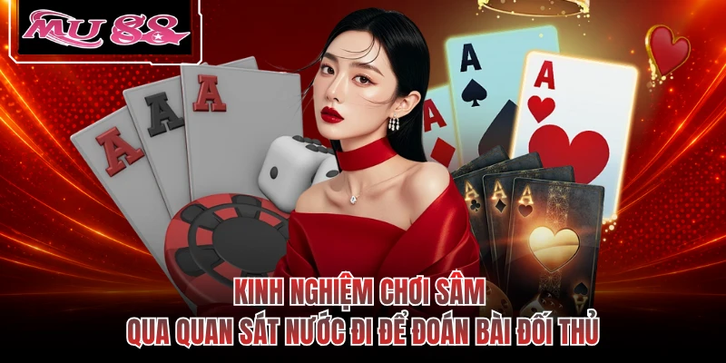 Kinh nghiệm chơi sâm qua quan sát nước đi để đoán bài đối thủ