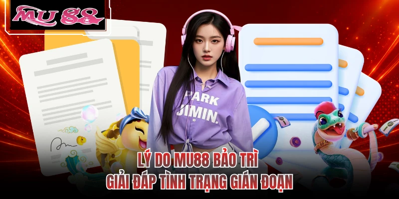 Lý Do MU88 Bảo Trì - Giải Đáp Tình Trạng Gián Đoạn