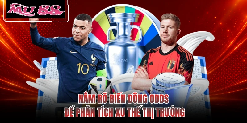 Nắm rõ biến động odds để phân tích xu thế thị trường