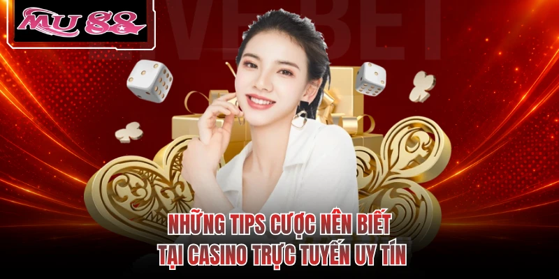 Những tips cược nên biết tại casino trực tuyến uy tín