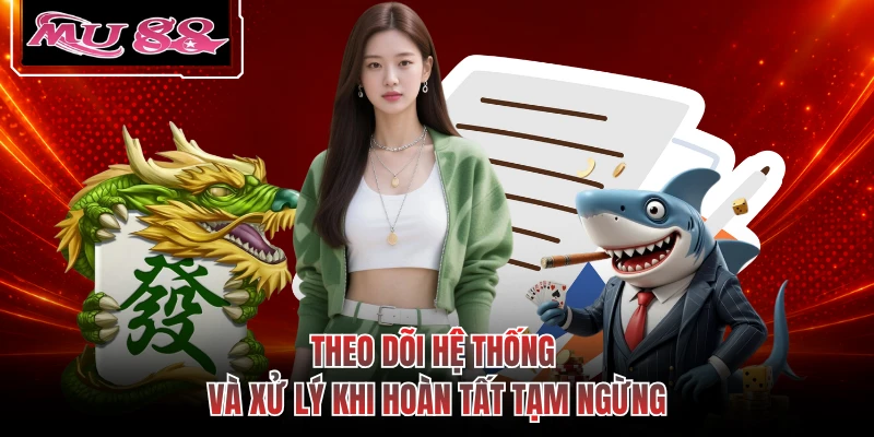 Theo dõi hệ thống và xử lý khi hoàn tất tạm ngừng