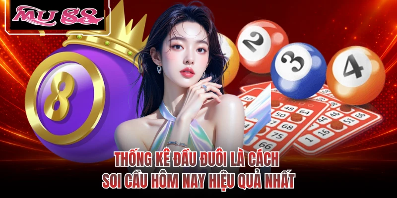 Thống kê đầu đuôi là cách soi cầu hôm nay hiệu quả nhất