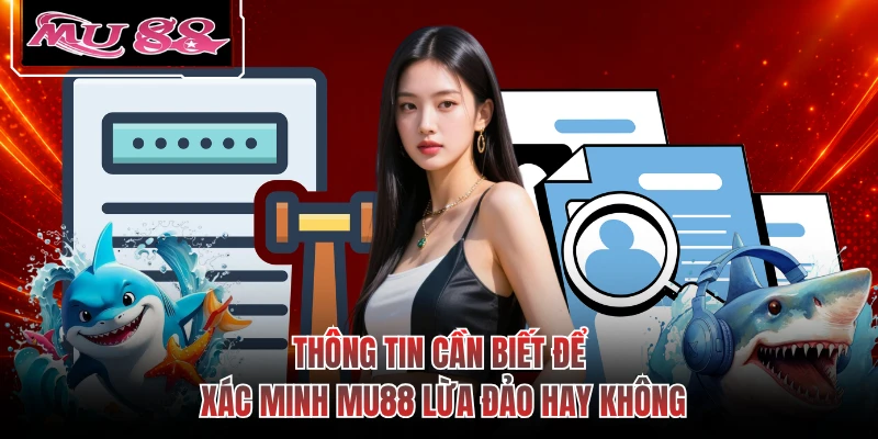 Thông tin cần biết để xác minh MU88 lừa đảo hay không