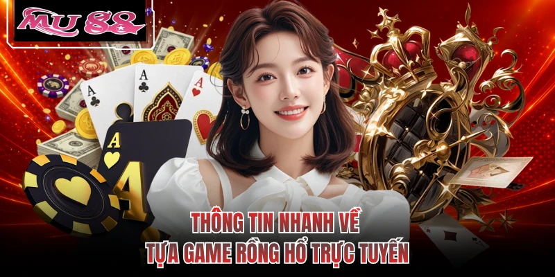 Thông tin nhanh về tựa game rồng hổ trực tuyến